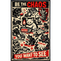 Be the Chaos You Want to See Print