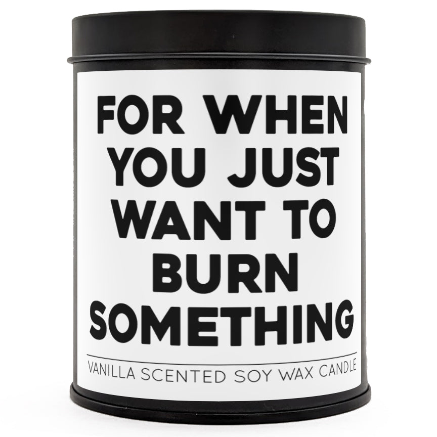 For When You Just Want to Burn Something Scented Candle