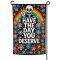 Have the Day You Deserve Garden Flag