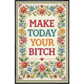 Make Today Your B--ch Print
