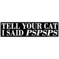 Tell Your Cat I Said PSPSPS Flexible Magnet